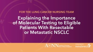 Explaining the Importance of Molecular Testing to Patients With NSCLC